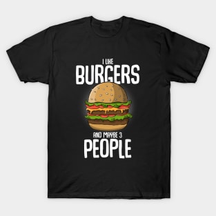 I like burgers and maybe 3 people T-Shirt